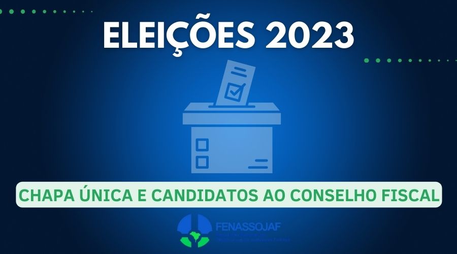 COMISSÃO ELEITORAL DA FENASSOJAF DIVULGA INSCRIÇÃO DE CHAPA E CANDIDATOS AO CONSELHO FISCAL PARA AS ELEIÇÕES 2023