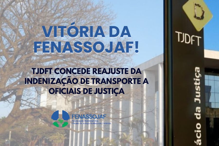NOVA VITÓRIA DA FENASSOJAF: TJDFT CONCEDE REAJUSTE DA INDENIZAÇÃO DE TRANSPORTE A OFICIAIS DE JUSTIÇA