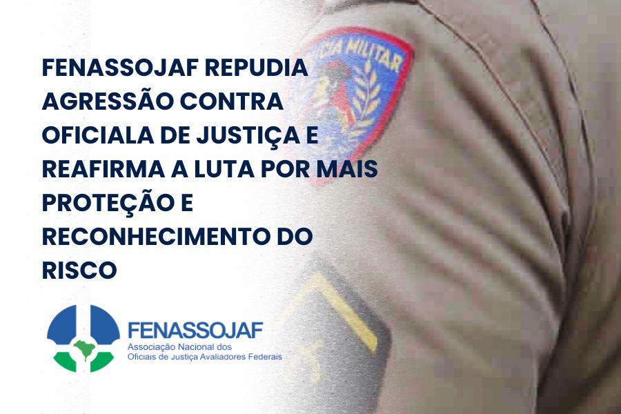 FENASSOJAF REPUDIA AGRESSÃO CONTRA OFICIALA DE JUSTIÇA E REAFIRMA A LUTA POR MAIS PROTEÇÃO E RECONHECIMENTO DO RISCO
