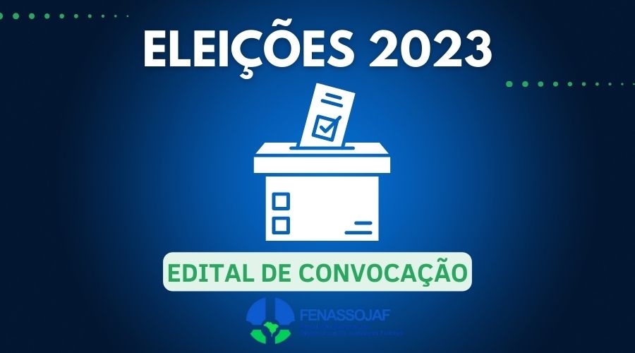 FENASSOJAF CONVOCA ELEIÇÕES PARA A DIRETORIA EXECUTIVA E CONSELHO FISCAL DA ASSOCIAÇÃO