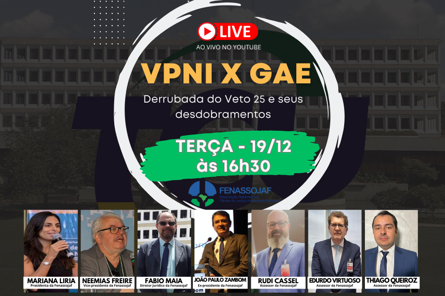 FENASSOJAF REALIZA LIVE SOBRE A VPNI X GAE E SEUS DESDOBRAMENTOS A PARTIR DA DERRUBADA DO VETO 25