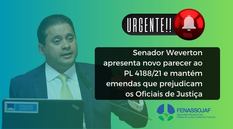 URGENTE! SENADOR WEVERTON APRESENTA NOVO RELATÓRIO AO PL 4188/21 E MANTÉM EMENDAS QUE PREJUDICAM OS OFICIAIS DE JUSTIÇA