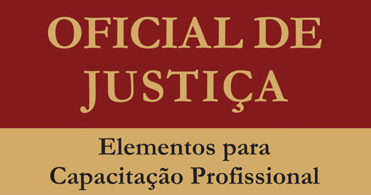 LIVRO SOBRE CAPACITAÇÃO PROFISSIONAL DO OFICIAL DE JUSTIÇA GANHA 3ª EDIÇÃO