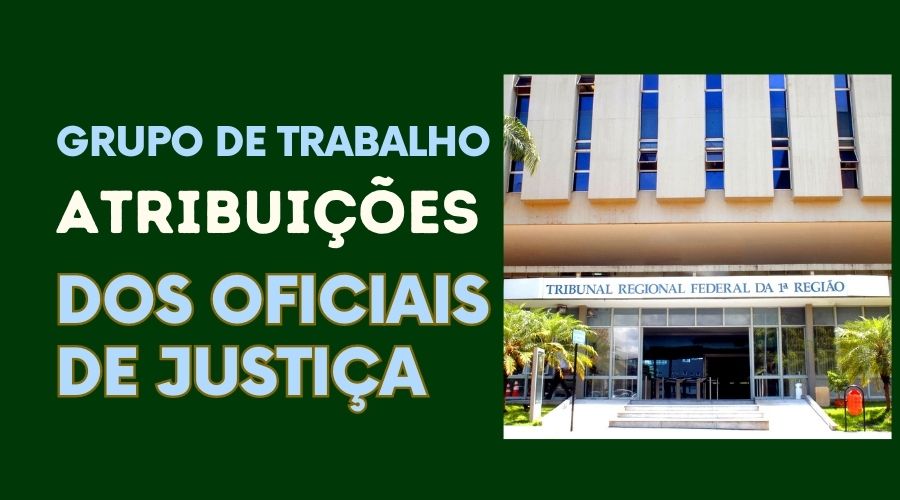 DIRETOR DA FENASSOJAF É O OFICIAL MAIS VOTADO PARA COMPOR O GT DO TRF-1 QUE IRÁ TRATAR DAS ATRIBUIÇÕES DO CARGO