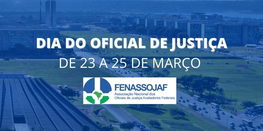 DIA DO OFICIAL DE JUSTIÇA: FENASSOJAF REALIZA ATIVIDADES EM BRASÍLIA NA PRÓXIMA SEMANA