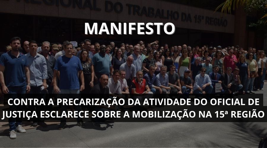 MANIFESTO CONTRA A PRECARIZAÇÃO DA ATIVIDADE DO OFICIAL DE JUSTIÇA ESCLARECE SOBRE A MOBILIZAÇÃO NA 15ª REGIÃO