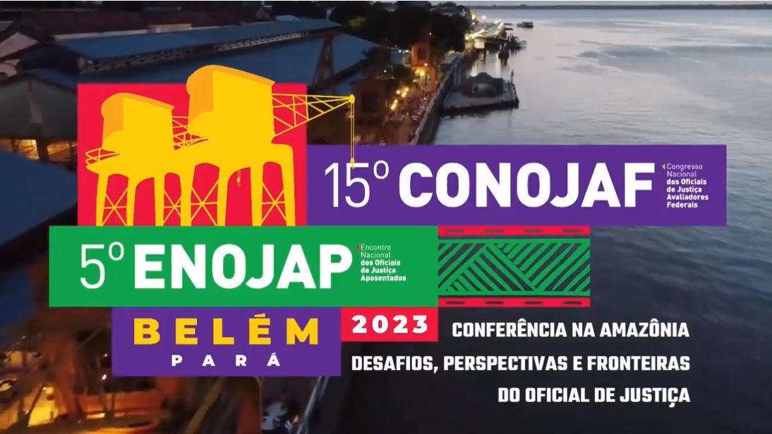 CONFERÊNCIA NA AMAZÔNIA: DESAFIOS, PERSPECTIVAS E FRONTEIRAS DO OFICIAL DE JUSTIÇA É O TEMA CENTRAL DO 15º CONOJAF