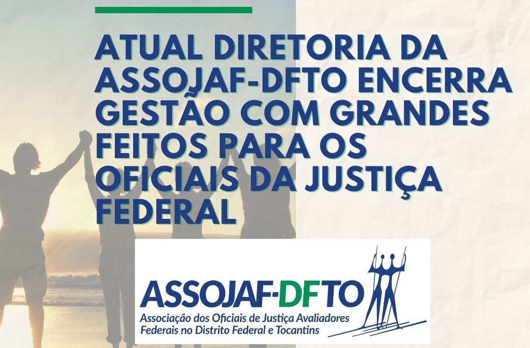 ATUAL DIRETORIA DA ASSOJAF/DFTO ENCERRA GESTÃO COM GRANDES FEITOS PARA OS OFICIAIS DA JUSTIÇA FEDERAL