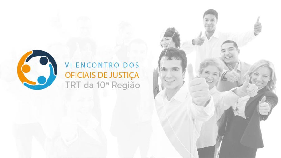 ASSOJAF/DF-TRT E EJUD REALIZAM VI ENCONTRO DE OFICIAIS DE JUSTIÇA 