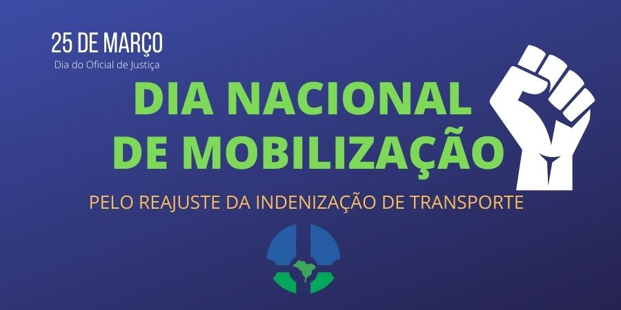 25 DE MARÇO: FENASSOJAF CONVOCA OFICIAIS DE JUSTIÇA PARA O DIA NACIONAL DE MOBILIZAÇÃO PELO REAJUSTE DA INDENIZAÇÃO DE TRANSPORTE