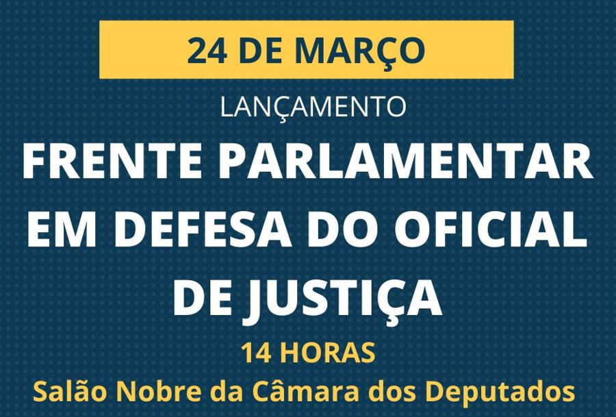 LANÇAMENTO DA FRENTE PARLAMENTAR EM DEFESA DO OFICIAL DE JUSTIÇA INTEGRA ATIVIDADES DA SEMANA DE LUTAS DO OFICIALATO