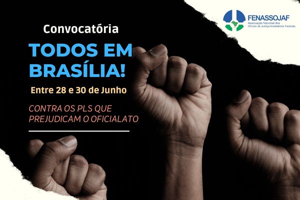 FENASSOJAF CONCLAMA OFICIAIS DE JUSTIÇA A ESTAREM EM BRASÍLIA NA PRÓXIMA SEMANA PARA A MOBILIZAÇÃO CONTRA PLs QUE PREJUDICAM O SERVIÇO PÚBLICO