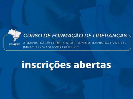 FENAJUFE ABRE INSCRIÇÃO PARA CURSO DE FORMAÇÃO DE LIDERANÇAS COM FOCO NA ADMINISTRAÇÃO PÚBLICA