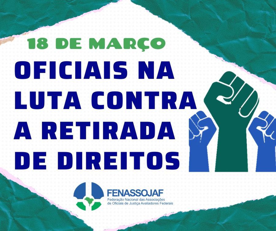 FENASSOJAF APOIA PARTICIPAÇÃO DOS OFICIAIS NA MOBILIZAÇÃO DE 18 DE MARÇO CONTRA A RETIRADA DE DIREITOS