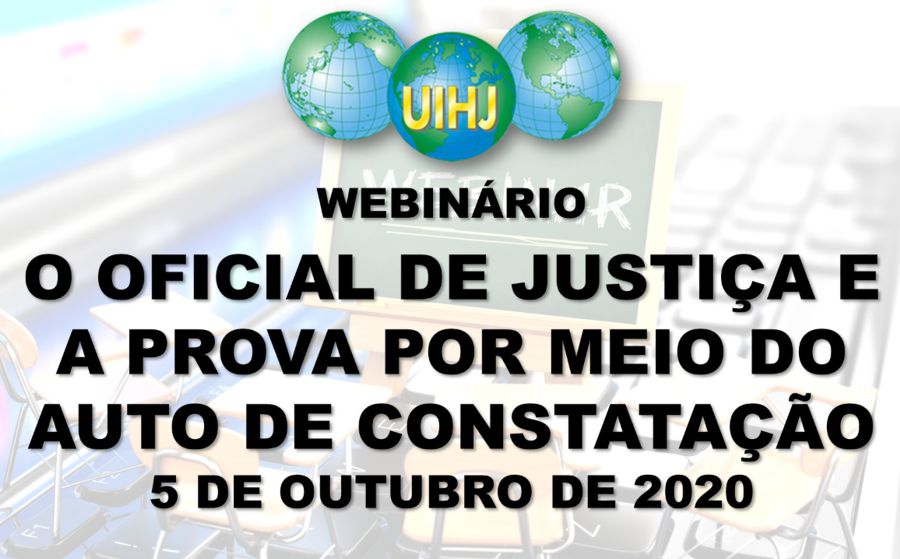 PROVA POR MEIO DE AUTO DE CONSTATAÇÃO É TEMA DE WEBINÁRIO GRATUITO PROMOVIDO PELA UIHJ: INSCRIÇÕES ABERTAS!