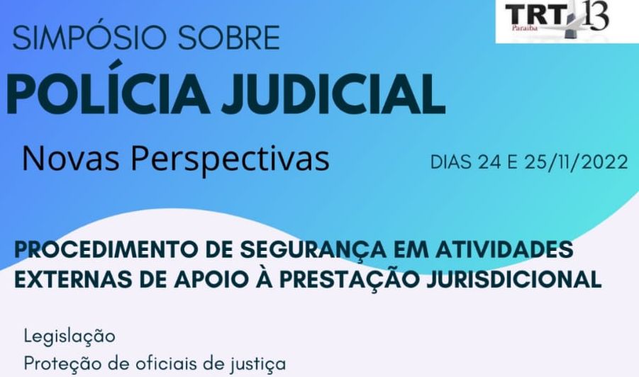 SEMINÁRIO DA EJUD13 SOBRE A POLÍCIA JUDICIAL TERÁ PAINEL DE PROCEDIMENTOS PARA A PROTEÇÃO DO OFICIAL DE JUSTIÇA