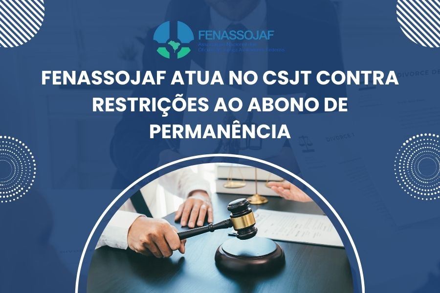 FENASSOJAF ATUA NO CSJT CONTRA RESTRIÇÕES AO ABONO DE PERMANÊNCIA