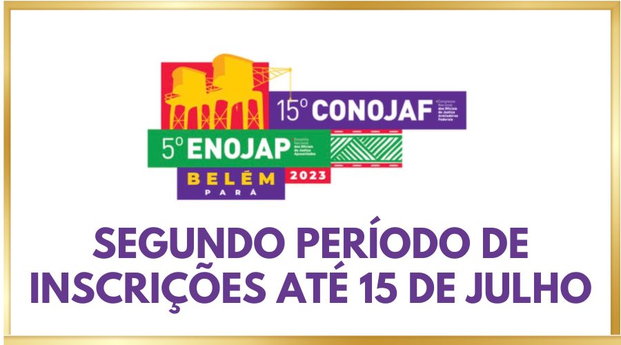 15º CONOJAF E 5º ENOJAP: SEGUNDO PERÍODO DE INSCRIÇÕES JÁ ESTÁ ABERTO PARA A PARTICIPAÇÃO DOS OFICIAIS DE JUSTIÇA EM BELÉM