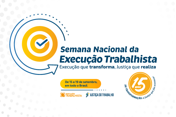SEMANA DA EXECUÇÃO TRABALHISTA 2025 SERÁ REALIZADA DE 15 A 19 DE SETEMBRO